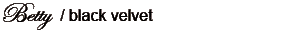Betty / black velvet