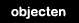 objecten